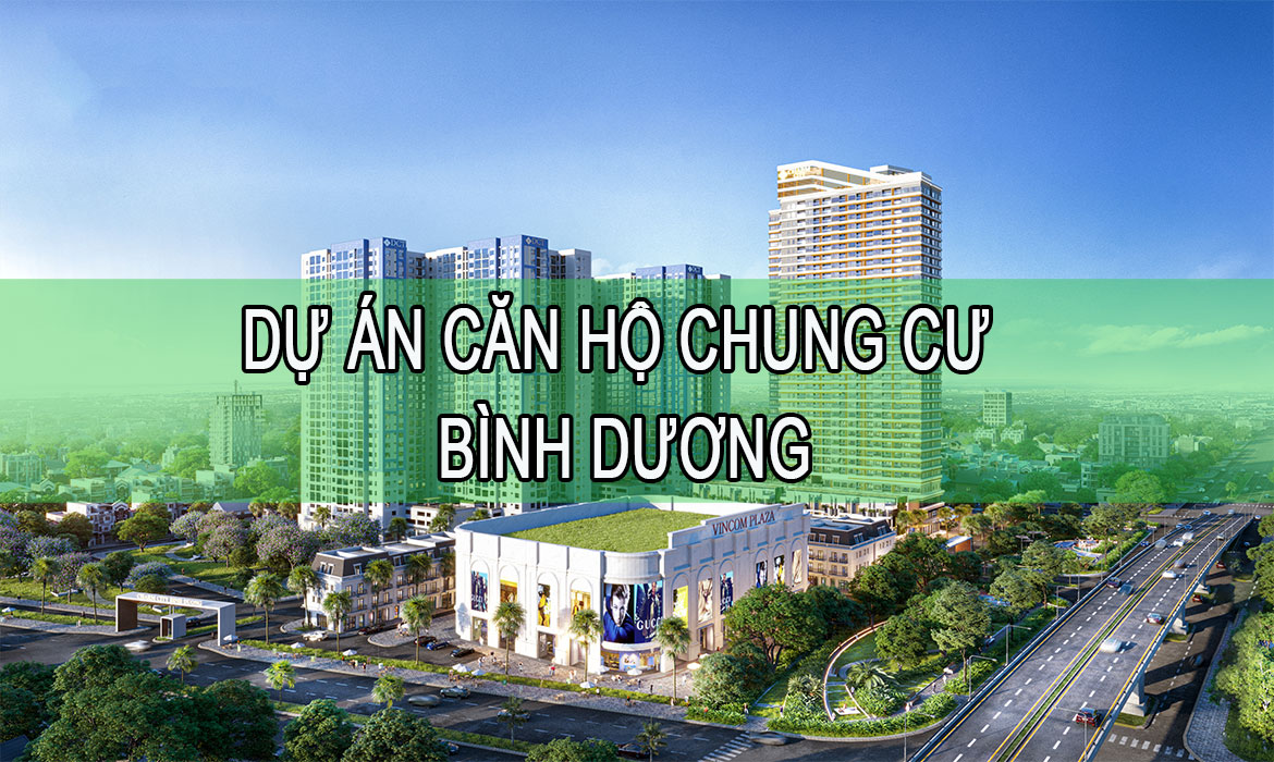 101 Dự Án Căn Hộ Chung Cư Bình Dương T12/2024